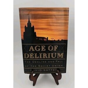 Age of Delirium: The Decline and Fall of the Soviet Union Hardcover David Satter
